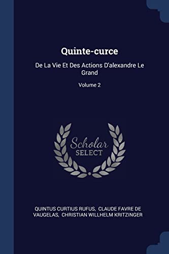Quinte-curce: De La Vie Et Des Actions D'alexandre Le Grand; Volume 2