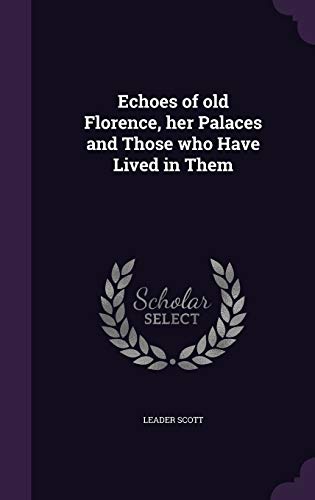 Echoes of old Florence, her Palaces and Those who Have Lived in Them
