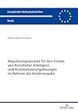 Regulierungsansätze für den Einsatz von Künstlicher Intelligenz und Automatisierungslösungen im Rahmen der Kreditvergabe (Europäische Hochschulschriften Recht)