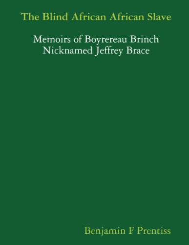 The Blind African African Slave, Or Memoirs of Boyrereau Brinch Nicknamed Jeffrey Brace