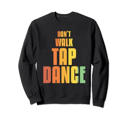 Funny Don't Walk Tap Dance - Bailarines de grifo Sudadera