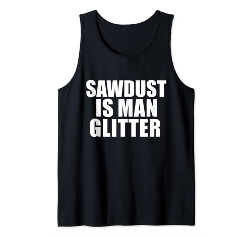 Sawdust is Man Glitter divertido carpintería regalo Camiseta sin Mangas