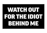 Rogue River Tactical Sarcastic Large Funny Auto Window Decal Bumper Sticker Watch Out for The Idiot Behind Me Car Truck RV Boat 3x5 Inch