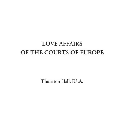 Love Affairs of the Courts of Europe