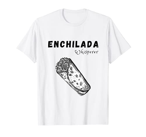 Enchilada Whisperer Mexicano Amante de la comida Tacos Taco Camiseta