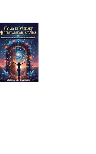 Reencantando a Vida: Navegando ao Vento: Uma jornada interior rumo ao novo, ao belo e ao essencial (Portuguese Edition)