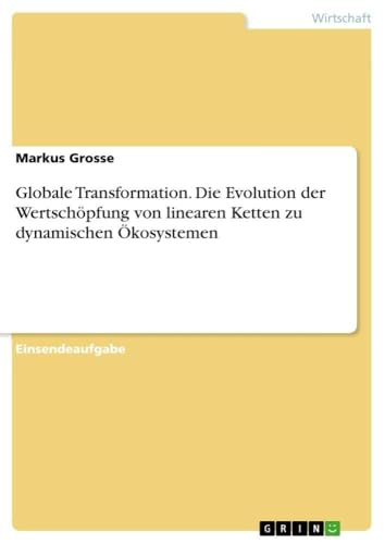Globale Transformation. Die Evolution der Wertschöpfung von linearen Ketten zu dynamischen Ökosystemen