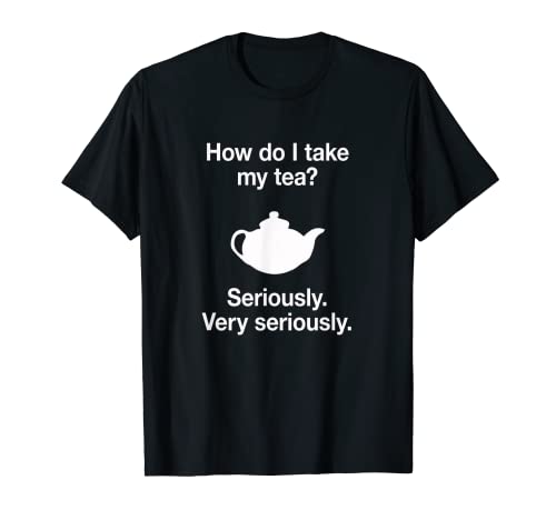 Divertido regalo de camiseta de té con tetera para bebedores serios Camiseta