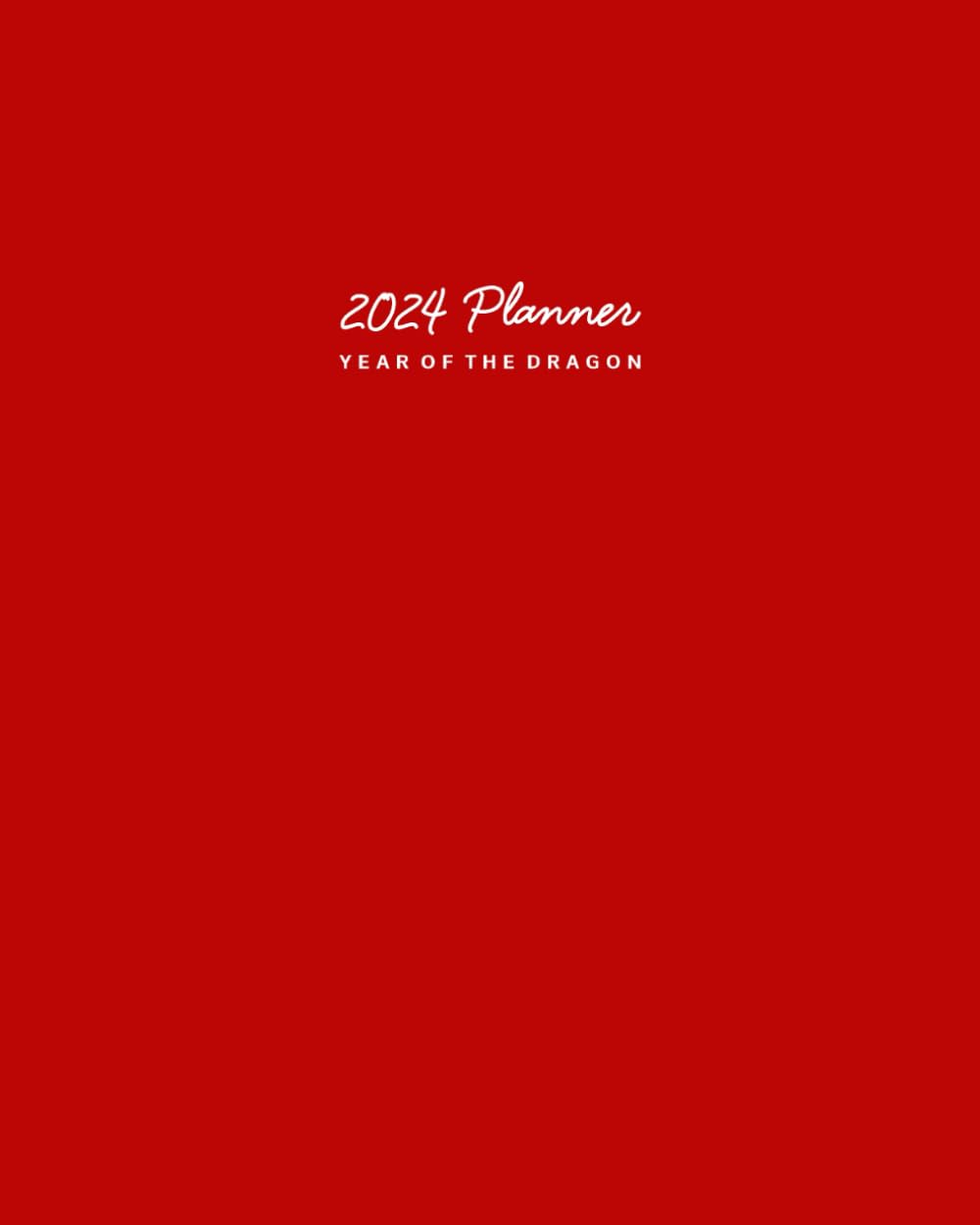 Year of the Dragon 2024 Planner: Daily, Weekly and Monthly Organizer: Chinese Zodiac Astrology: Red Notebook Cover