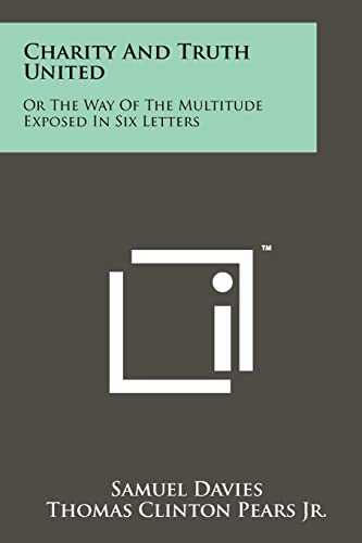 Charity and Truth United: Or the Way of the Multitude Exposed in Six Letters