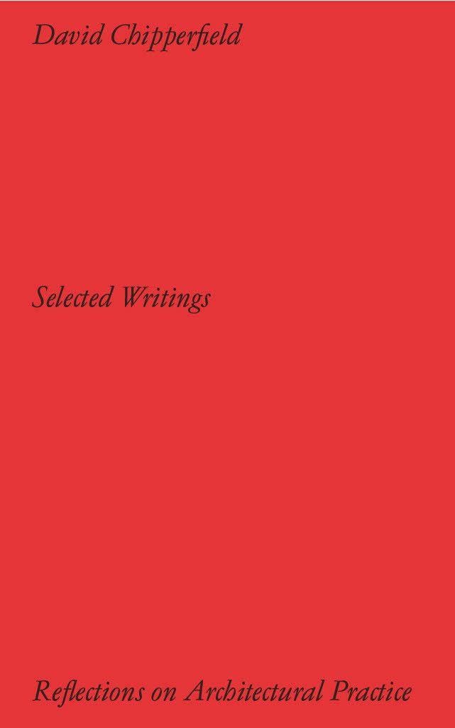 David Chipperfield Architects: Selected Writing: Reflections on Architectural Practice