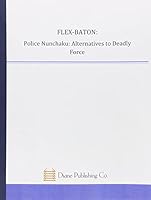 Flex-Baton (Police Nunchaku): Alternatives to Deadly Force Training Manual 1568068719 Book Cover