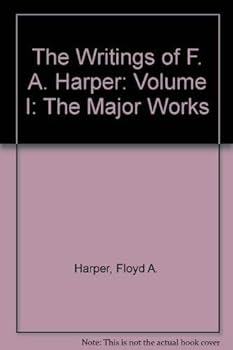 Hardcover The Writings of F. A. Harper: Volume I: The Major Works Book