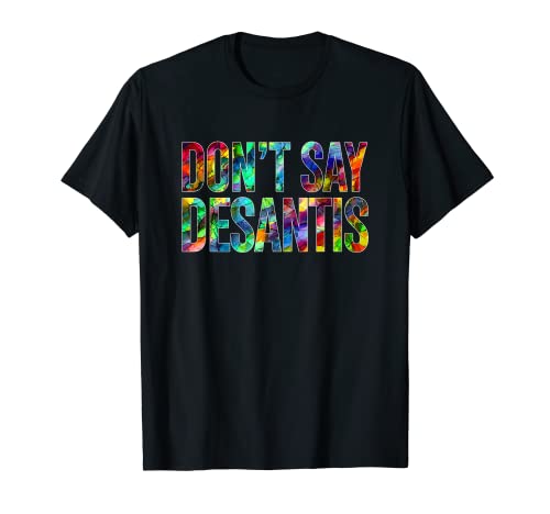 Don't Say DeSantis Florida Say Gay LGBTQ Pride Anti DeSantis T-Shirt