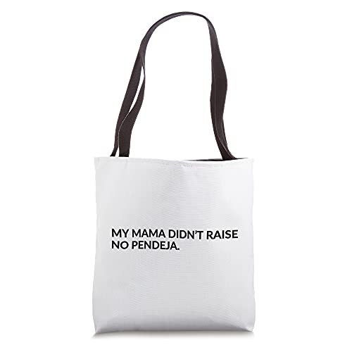 My mama didn’t raise no pendeja. Tote Bag