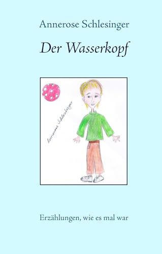 Der Wasserkopf: Erzählungen, wie es einmal war