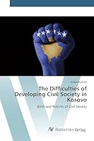 The Difficulties of Developing Civil Society in Kosovo 3639840259 Book Cover