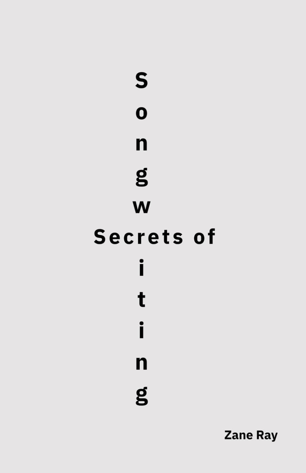 Secrets of Songwriting: An Engineering Approach to Melody, Structure, and Finished Songs