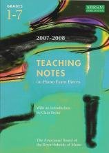 Teaching Notes on Piano Exam Pieces Grades 1 - 7 2007 - 2008