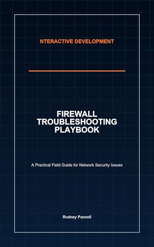 Firewall Troubleshooting Playbook: A Practical Feild Guide for Ne...