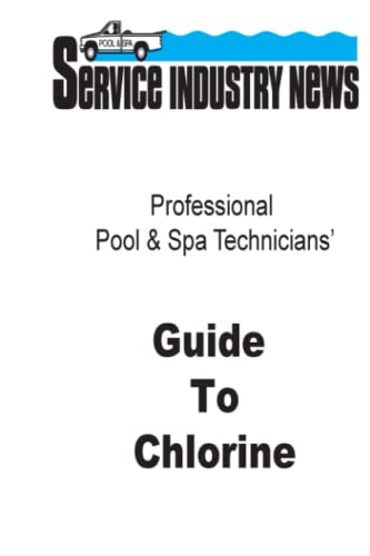 Professional Pool & Spa Technicians' Guide to Chlorine (Complete Guides To Swimming Pool Care)