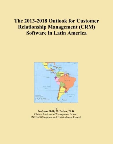 The 2013-2018 Outlook for Customer Relationship Management (CRM) Software in Latin America