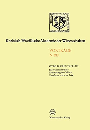 Die wissenschaftliche Erforschung des Gehirns: Das Ganze und seine Teil: Preis der Landesregierung Nordrhein-Westfalen zur Förderungvon Arbeiten zum ... Wissenschaften im Rahmen einer Sonderveranst