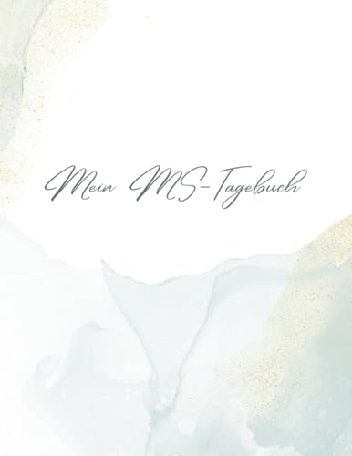 Multiple Sklerose im Fokus: Ein Tagebuch für den Weg zur Selbstpflege: MS-Symptommanagement, Reflexion und Wohlbefinden dokumentiert, jeden Tag für mehr Erkenntnisse zum Verlauf und Entwicklung
