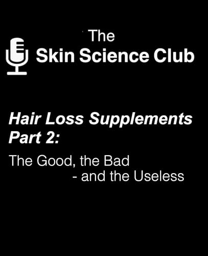 Hair Loss Supplements Part 2: The Good, The Bad - and the Useless cover art