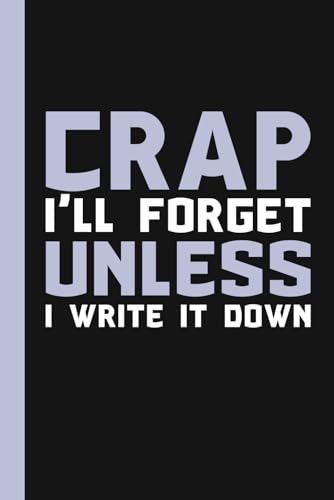 Crap I'll Forget Unless I Write It Down: A Funny Notebook Gift for Seniors |Gag gifts for women, men, friends ,Journal & Notebook| The best gift idea| senior gifts