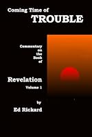 Coming Time of Trouble: Commentary on the Book of Revelation, volume 1 1737131587 Book Cover