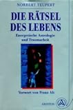 Die Rätsel des Lebens. Energetische Astrologie und Traumarbeit - Norbert Teupert