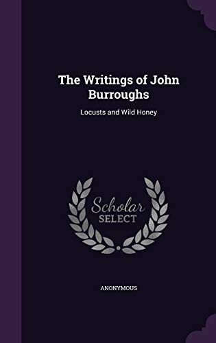 The Writings of John Burroughs: Locusts and Wil... 1341985571 Book Cover