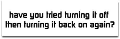 Have You Tried Turning It Off Sticker 9" X 3"