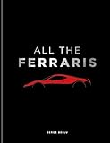 All The Ferraris: The Ferrari Bible: A Complete Guide to Over 600 Models