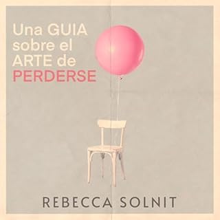 Una gu&iacute;a sobre el arte de perderse Audiolibro Por Rebecca Solnit, Clara Ministral - translator arte de portada