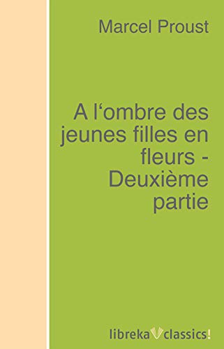 Télécharger A l'ombre des jeunes filles en fleurs - Deuxième partie livre En ligne
