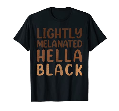 Ligeramente Melanated Hella Black Apparel African American Pride Camiseta