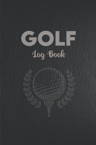 Golf Log Book & Journal: Scorecard Log, Notebook, Tracker, Diary, Record Book for Golf Score, Track Weather Conditions And More, Golfing Gift for Golfers, Golf Lovers, Leather Black Cover