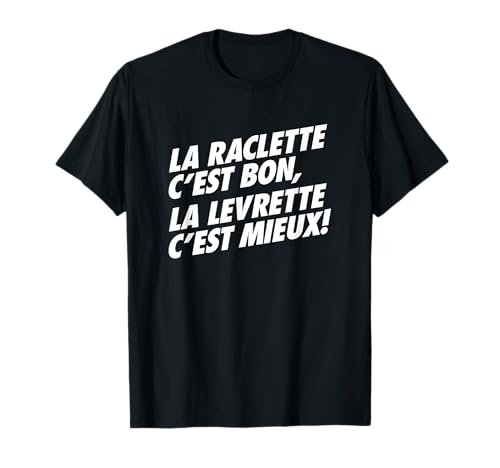 La Raclette C'est Bon La Levrette C'est Mieux Humour Fromage T-Shirt