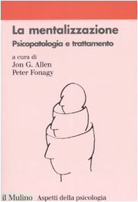 La mentalizzazione. Psicopatologia e trattamento
