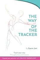 THE WAY OF THE TRACKER: Track Your Way through Stress and Trauma with Creative Kinesiology 1737040387 Book Cover