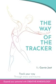 Paperback THE WAY OF THE TRACKER: Track Your Way through Stress and Trauma with Creative Kinesiology Book
