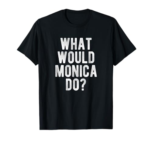 What Would Monica Do Funny Quote Retro Monica Name T-Shirt
