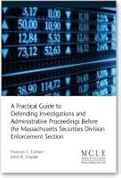 A Practical Guide to Defending Investigations and Administrative Proceedings Before the Massachusetts Securities Division Enforcement Section 1575898128 Book Cover