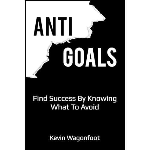 Anti-Goals [Written by Kevin Wagonfoot]