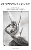CITAZIONI CLASSICHE: Raccolta di aforismi, riflessioni e pensieri dei grandi autori del passato e contemporanei. VOLUME 2: AMORE, LEGAMI, PERDITA