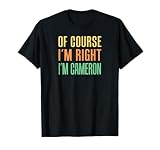 Of Course I'm Right I'm Cameron T-Shirt