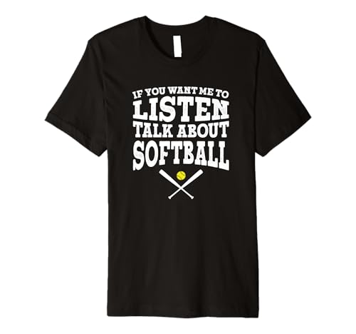 If You Want Me To Listen Talk About Softball Premium