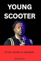 YOUNG SCOOTER:FROM STREETS TO STARDOM: Hustle, Loyalty and survival in the streets and the industry B0F3WDDTRS Book Cover